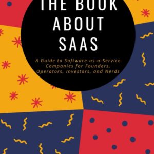 The Book about SaaS: A Guide to Software-as-a-Service Companies for Founders, Operators