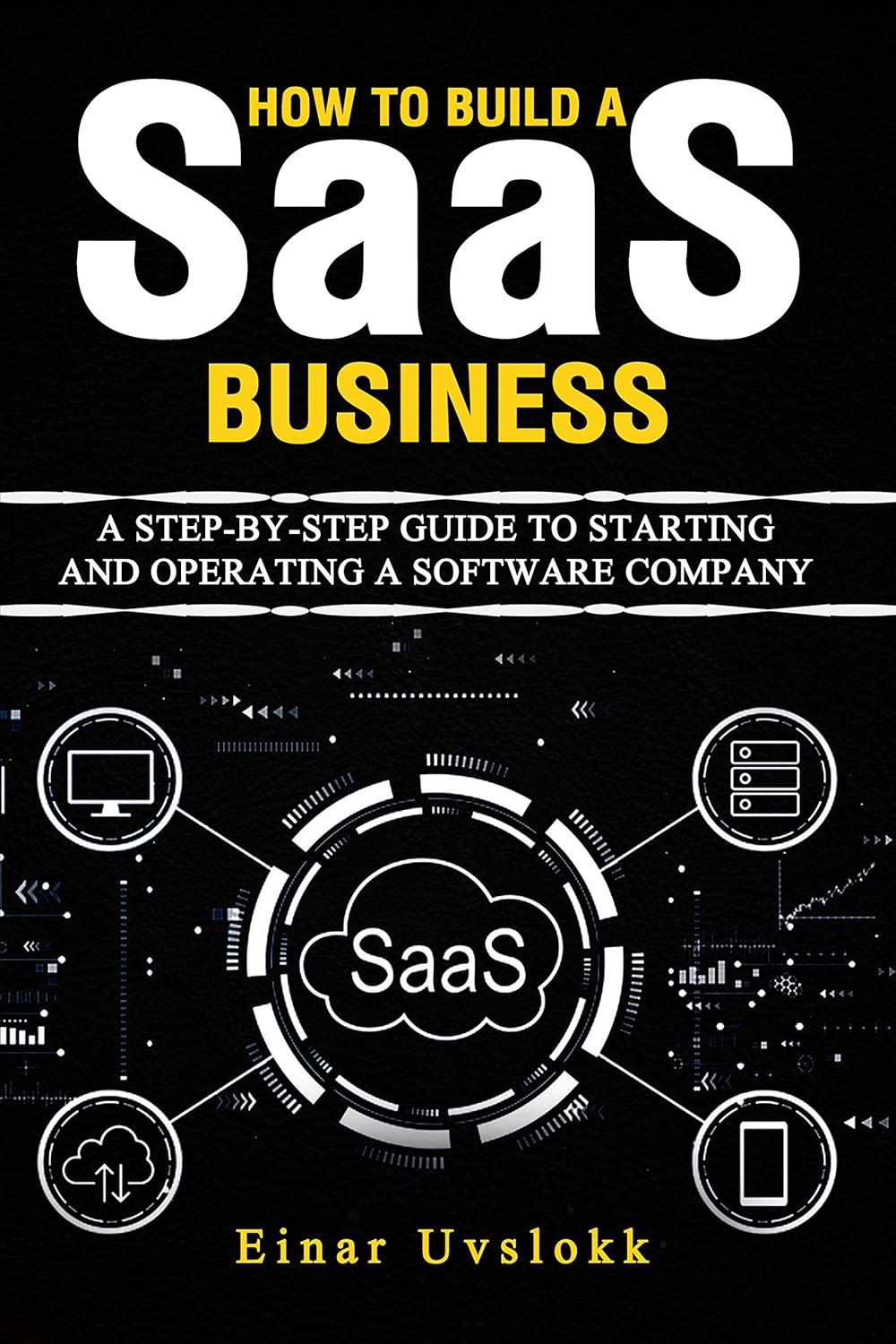 How to build a SaaS business: A Step-By-Step Guide to Starting and Operating a Software Company